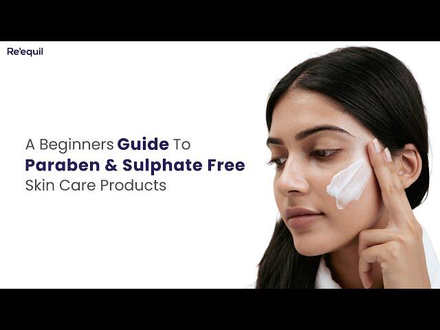 A Beginners Guide To Paraben & Sulphate Free Skin Care Products