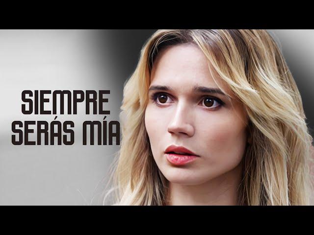 Siempre serás mía | Película completa | Película romántica en Español Latino