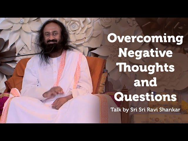 How To Save Our Minds From Negative Thoughts? | Sri Sri Ravi Shankar