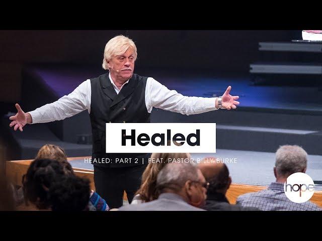 Healed: Part 2 | Feat. Pastor Billy Burke