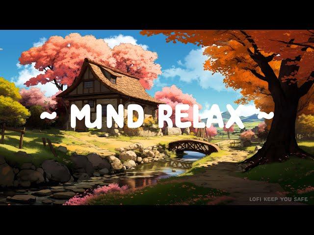 Mind Relax  Lofi Keep You Safe  Lofi Deep Focus to [ Study - Relax - Sleep ]