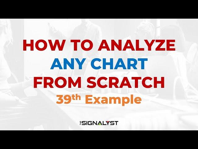 How To Analyze Any Chart - From Scratch! (39th Example) | theSignalyst