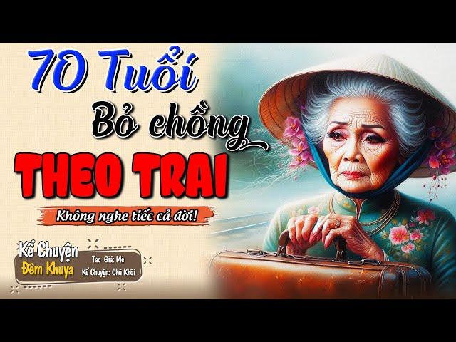 Không nghe tiếc cả đời  70 TUỔI BỎ CHỒNG THEO TRAI | Đêm Khuya Khó Ngủ | Truyện #doctruyendemkhuya