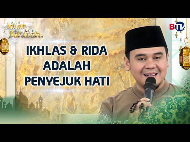 Ustadz Hilman Fauzi:  Ikhlas dan Rida adalah Penyejuk Hati | Jalan Dakwah BTV