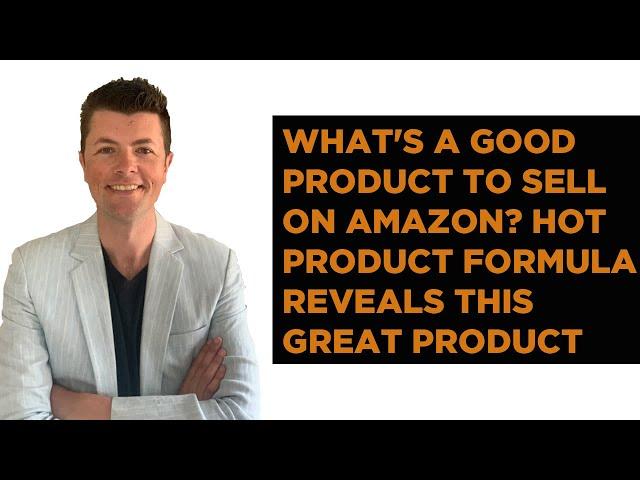 What's A Good Product To Sell On Amazon? Hot Product Formula Reveals This Great Product