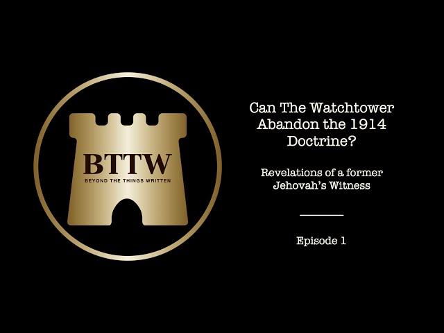 BTTW -  Ep. 1 | Can The Watchtower Abandon the 1914 Doctrine? #exjw