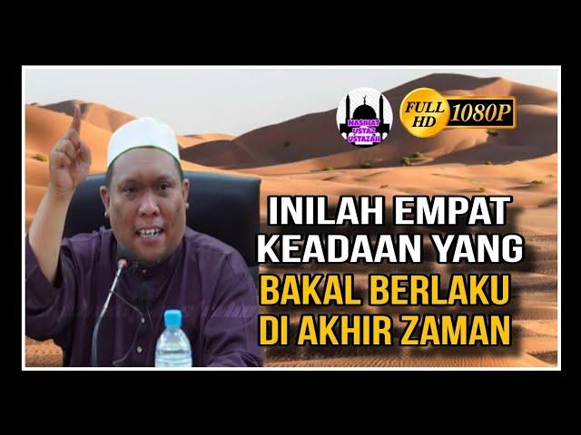 Empat Keadaan Yang Bakal Berlaku Menjelang Akhir Zaman | Ustaz Auni