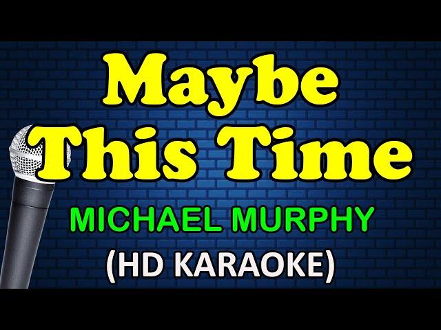 MAYBE THIS TIME - Michael Murphy (HD Karaoke)