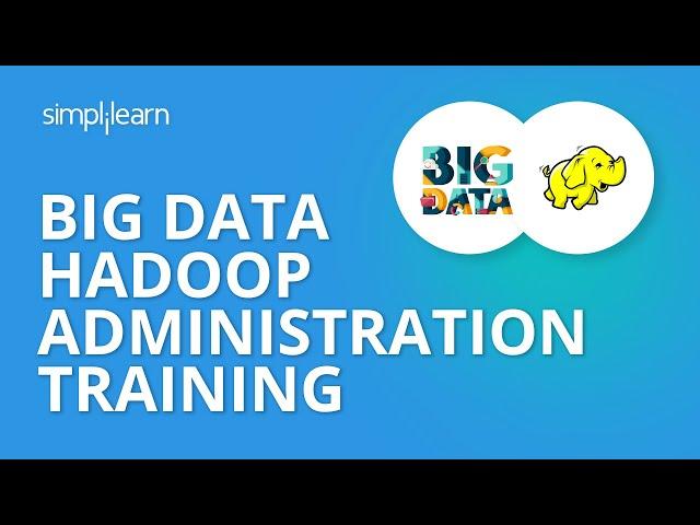 Big Data Hadoop Administration Training | Big Data Hadoop Certification Training | Simplilearn