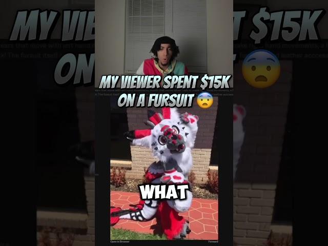 MY VIEWER SPENT 15K ON A FURSUIT 