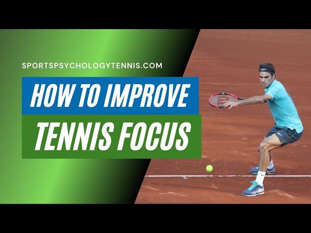 How To Improve Tennis Focus: Tennis Psychology Tips