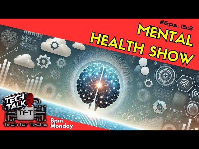 Mental Health Show | Tech Talk - Eps 153 - Tech Business Show!