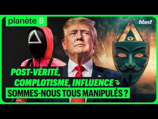 POST-VÉRITÉ, COMPLOTISME, INFLUENCE : SOMMES-NOUS TOUS MANIPULÉS ?