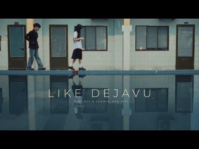 Minh Huy - LIKE DEJA VU ft. THIENVU & NAM JOYY ( OFFICIAL MV )