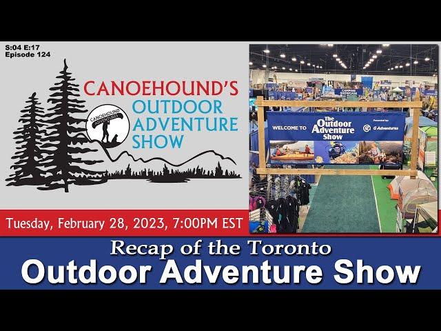 2023 Toronto Outdoor Adventure Show Recap  /  Canoehound's Outdoor Adventure Show / S04 E17