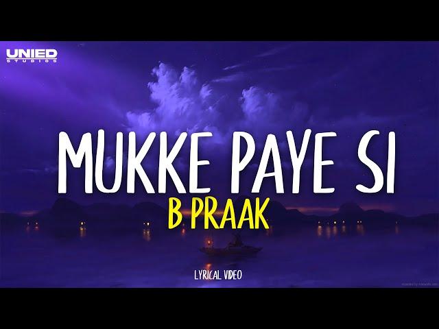 B Praak - Mukke Paye Si (Lyrics)