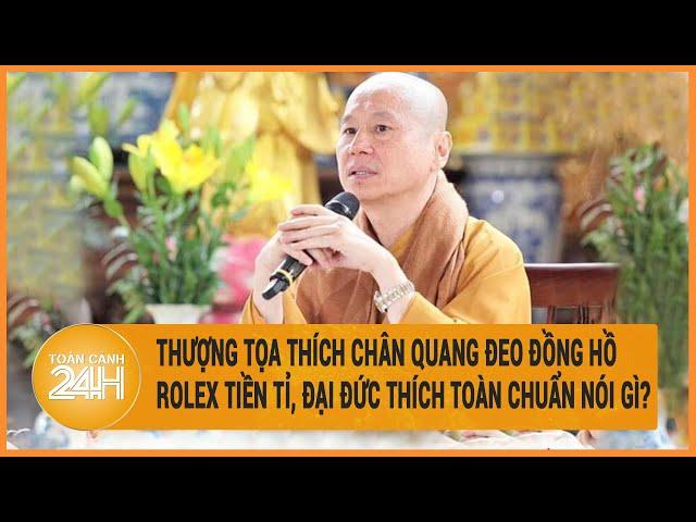 Vấn đề hôm nay: Thượng tọa Thích Chân Quang đeo đồng hồ tiền tỉ, Đệ tử Thích Toàn Chuẩn nói gì?