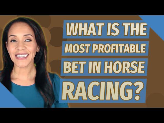 What is the most profitable bet in horse racing?