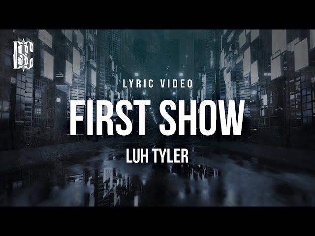 Luh Tyler - First Show | Lyrics