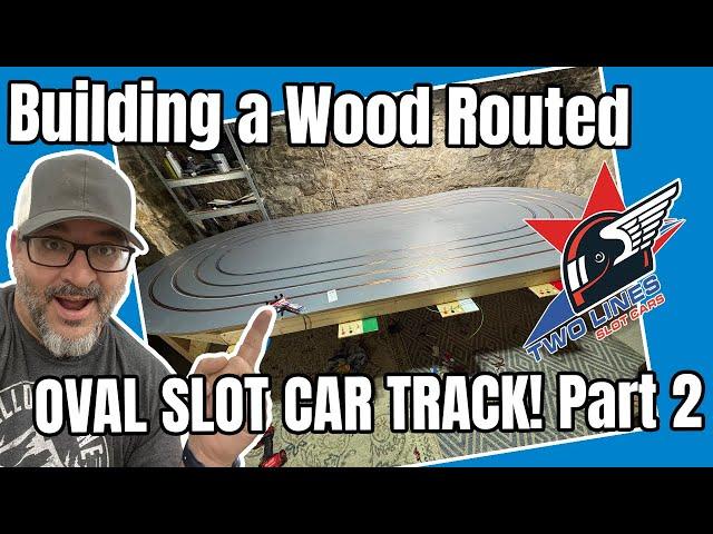 Building a Wood Routed Slot Car Track: The Two Lines Oval! Part 2