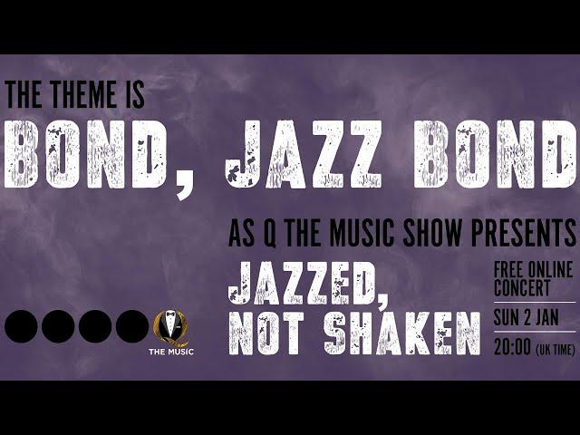 Q The Music presents: Jazzed, Not Shaken - a selection of Jazz Covers of Bond music