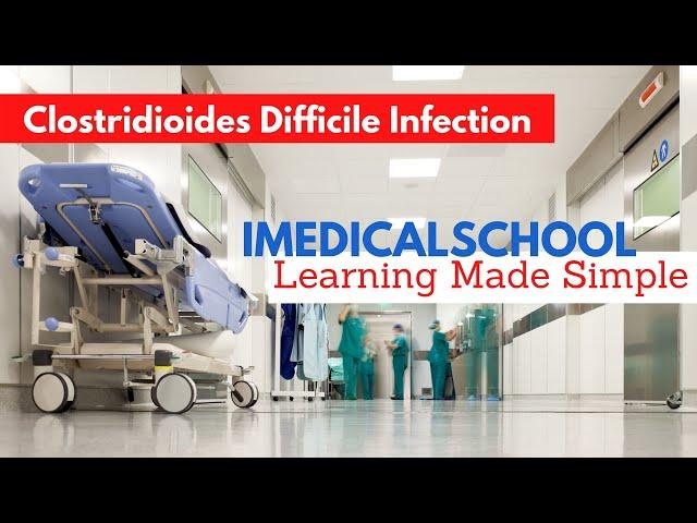 Clostridium Difficile Infection Made Simple