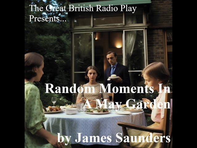 The Great British Radio Play presents.........................Random Moments In A May Garden (1974)