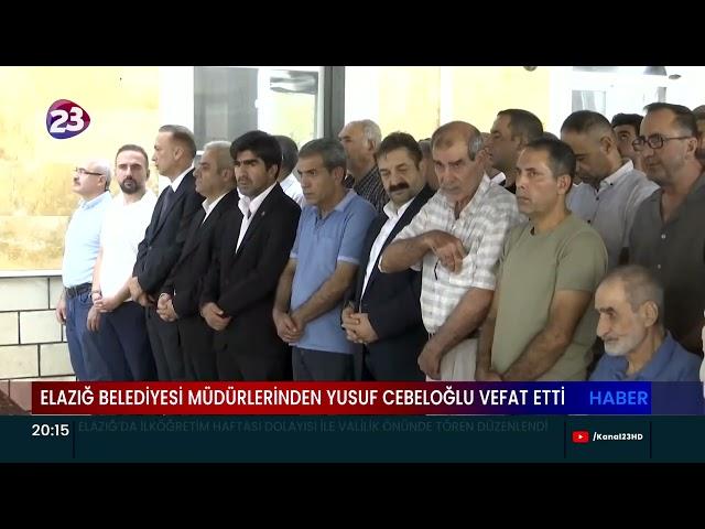 ELAZIĞ BELEDİYESİ AFET İŞLERİ MÜDÜRÜ YUSUF CEBELOĞLU VEFAT ETTİ