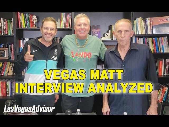 ANALYZING THE VEGAS MATT INTERVIEW -LAS VEGAS ADVISOR EP 154