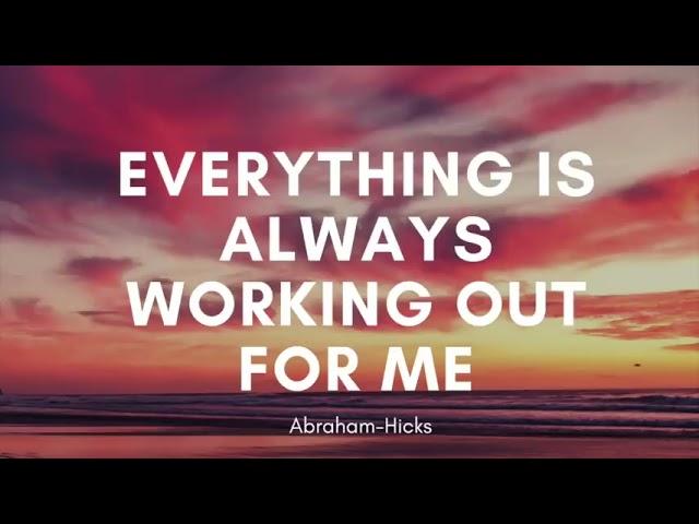 Abraham- Hicks Everything Is Always Working Out For Me