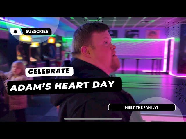 ADAM’S HEART DAY…MEET THE FAMILY!