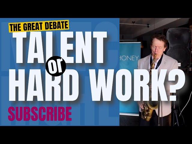 Talent? Or Hard Work? The great debate!