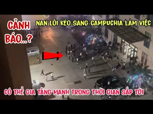 Cảnh báo: Nạn Lôi Kéo Sang Campuchia Làm Việc Có Thể Gia Tăng Mạnh Trong Thời Gian Tới"