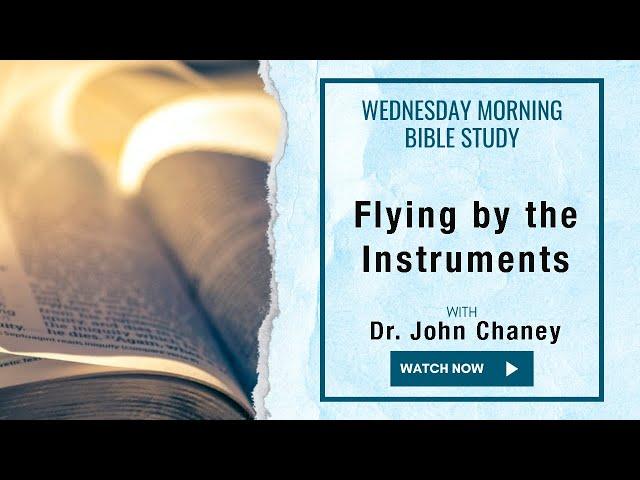 Flying by the Instruments - Wed. Morning Bible Study Live! Dr. John Chaney 10-30-24