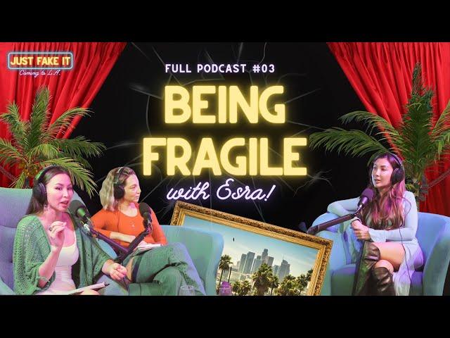 Being Fragile in LA with Esra | Just Fake It: Coming to LA | 03