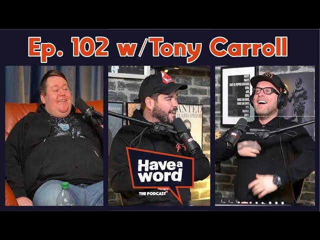 Tony Carroll | Have A Word Podcast #102