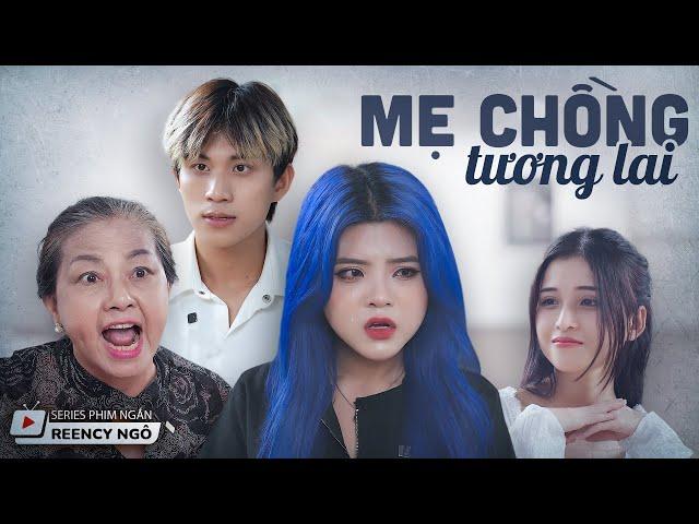 [SERIES PHIM NGẮN] - MẸ CHỒNG TƯƠNG LAI | REENCY NGÔ OFFICIAL |