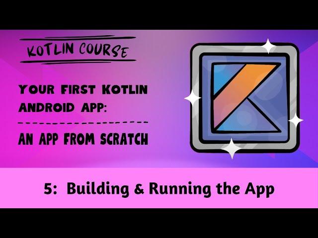 Your First Kotlin Android App, Episode 05: Building & Running the App