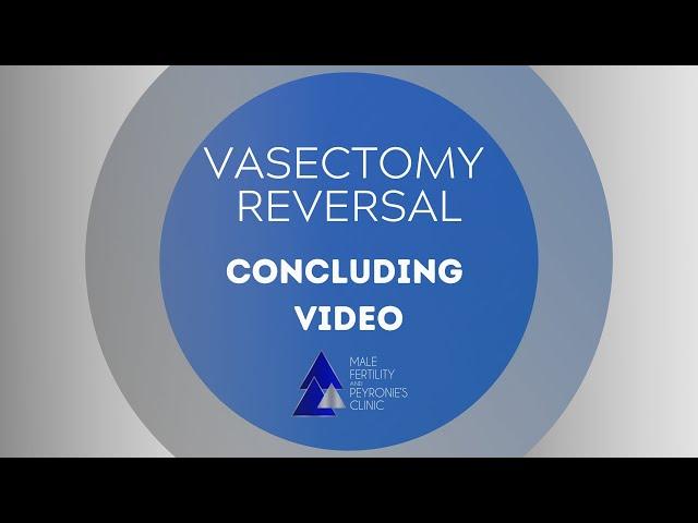 Concluding Video: Vasectomy Reversal