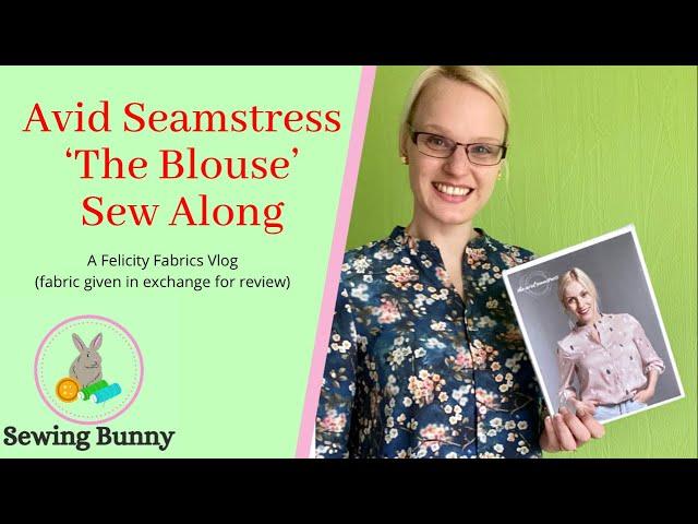 Avid Seamstress 'The Blouse' Sew Along - A Felicity Fabrics Vlog