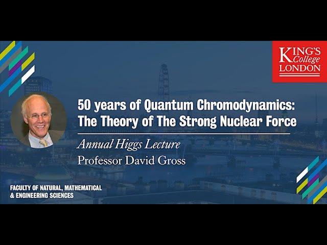 Higgs Lecture: 50 years of Quantum Chromodynamics by Professor David Gross