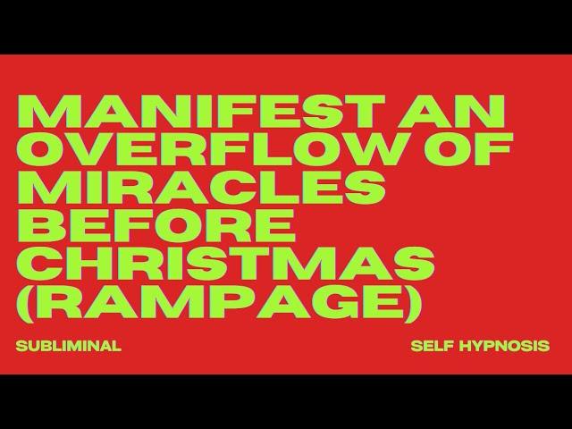 MANIFEST AN OVERFLOW OF MIRACLES BEFORE CHRISTMAS (RAMPAGE)