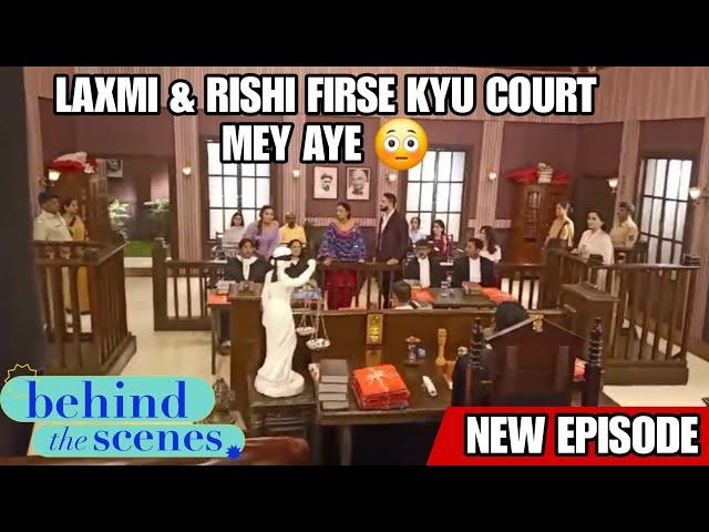 RISHI & LAXMI FIRSE KYU COURT MEY AYE   ||  BHAGYALAXMI  || BEHIND THE SCENE