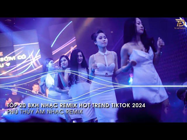 Nhạc Trend Tiktok Remix 2024 - BXH Top 20 Bài Hát Hot Trend TikTok Mới Nhất 2024