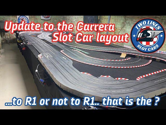 Update to the Carrera Slot Car Track.. to R1 or not to R1.. that is the question?