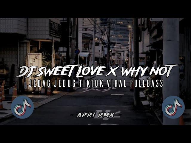 DJ SWEET LOVE X WHY NOT JEDAG JEDUG TIKTOK VIRAL MENGKANE STYLE 5EMBE (Apri Rmx)