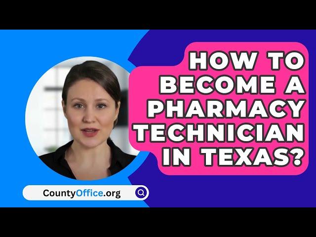 How To Become A Pharmacy Technician In Texas? - CountyOffice.org