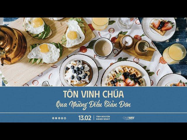 Tôn Vinh Chúa Qua Những Điều Giản Đơn | Oneway Radio - Tĩnh Nguyện Hằng Ngày 13/02/2025