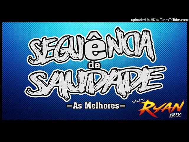 CD SEQUÊNCIA DE SAUDADE (AS MELHORES) - DJ RYAN MIX