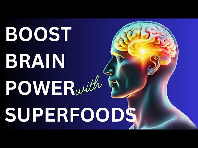 BOOST BRAIN AND MEMORY POWER WITH THESE SUPERFOODS